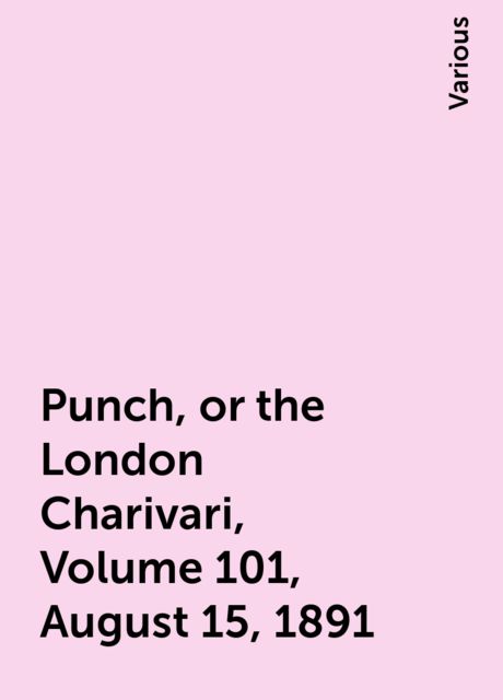 Punch, or the London Charivari, Volume 101, August 15, 1891