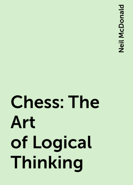 Chess: The Art of Logical Thinking