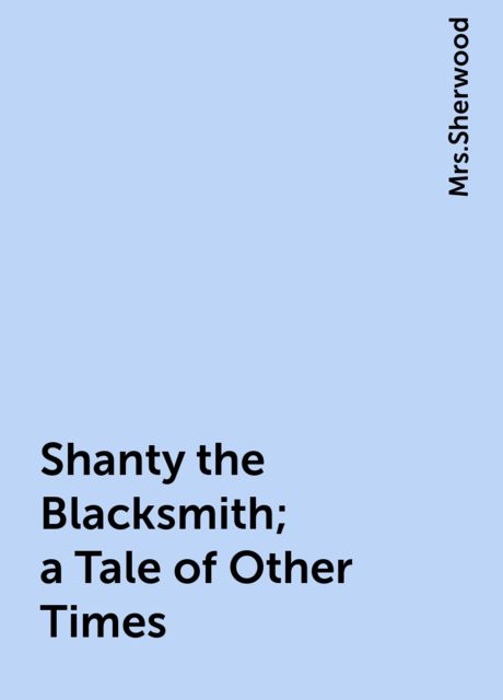 Shanty the Blacksmith; a Tale of Other Times