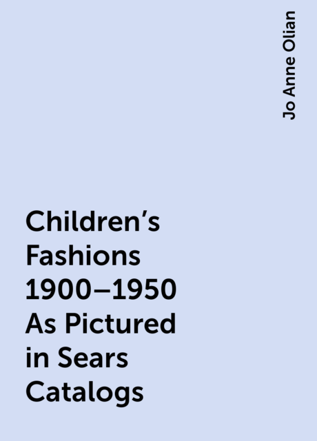 Children's Fashions 1900–1950 As Pictured in Sears Catalogs
