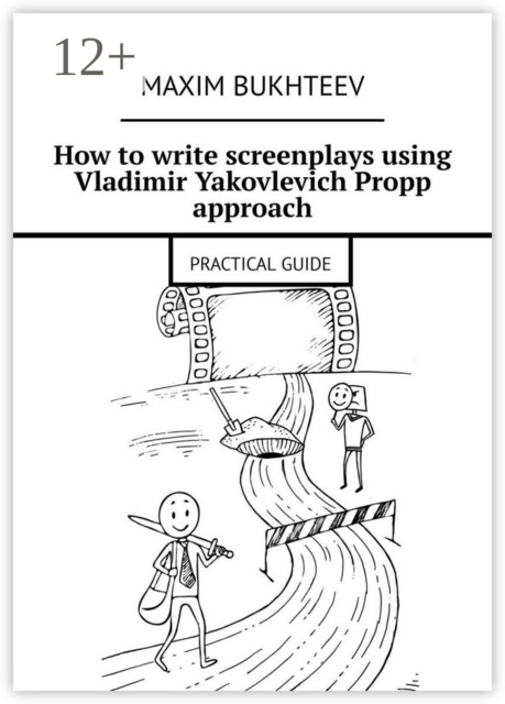 How to write screenplays using Vladimir Yakovlevich Propp approach. PRACTICAL GUIDE