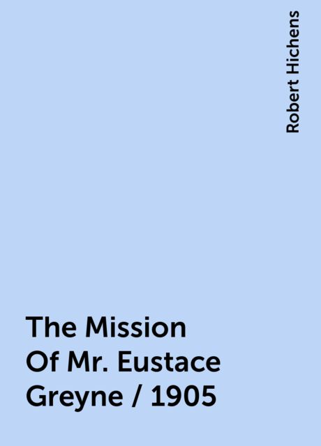 The Mission Of Mr. Eustace Greyne / 1905