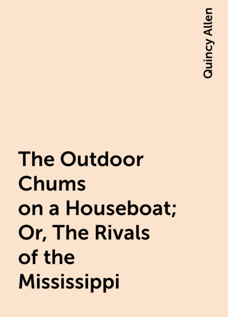 The Outdoor Chums on a Houseboat; Or, The Rivals of the Mississippi