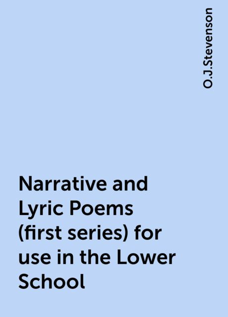 Narrative and Lyric Poems (first series) for use in the Lower School