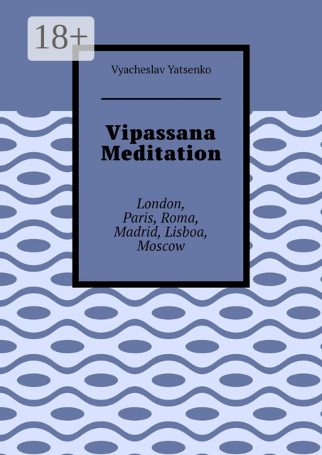 Vipassana Meditation. London, Paris, Roma, Madrid, Lisboa, Moscow