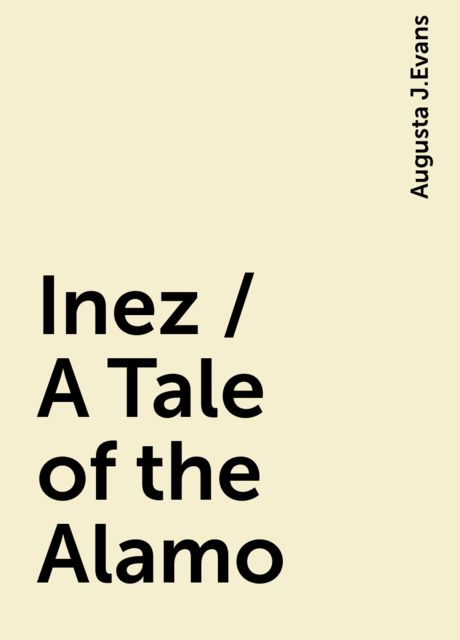 Inez / A Tale of the Alamo