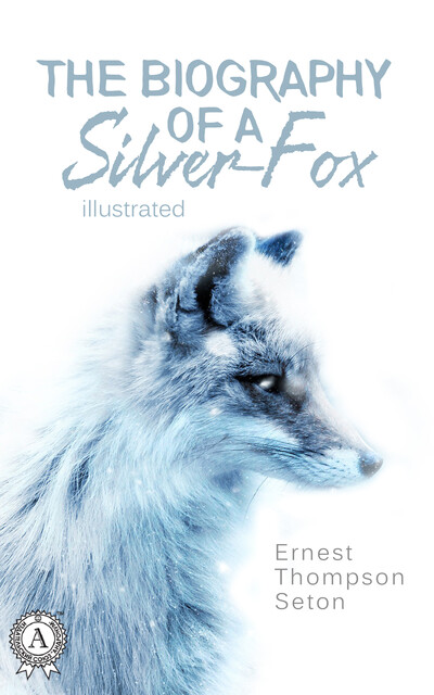 The Biography of a Silver-Fox. Illustrated edition