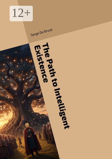 The Path to Intelligent Existence. Testament of a New Humanity