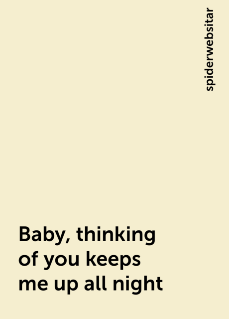 Baby, thinking of you keeps me up all night