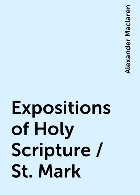 Expositions of Holy Scripture / St. Mark