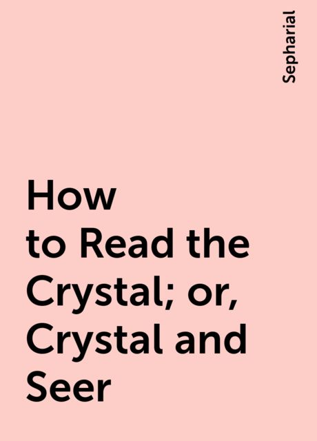 How to Read the Crystal; or, Crystal and Seer