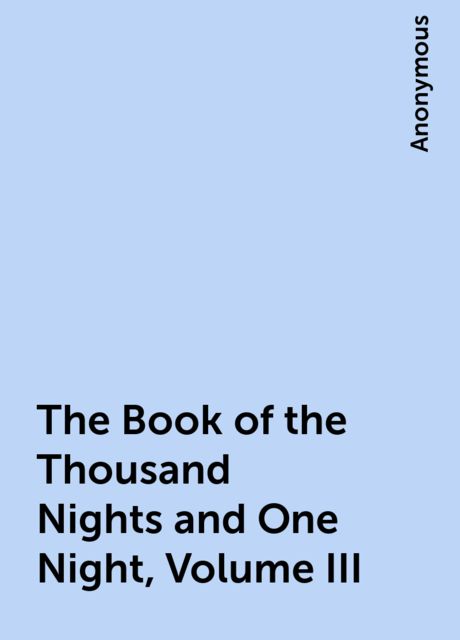 The Book of the Thousand Nights and One Night, Volume III