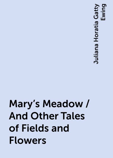 Mary's Meadow / And Other Tales of Fields and Flowers