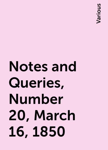 Notes and Queries, Number 20, March 16, 1850