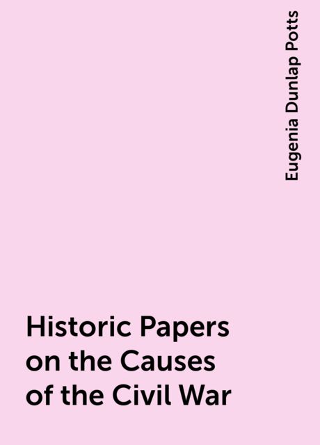 Historic Papers on the Causes of the Civil War