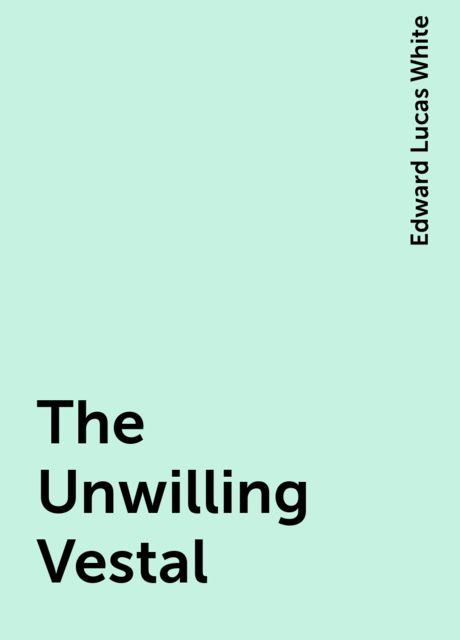 The Unwilling Vestal