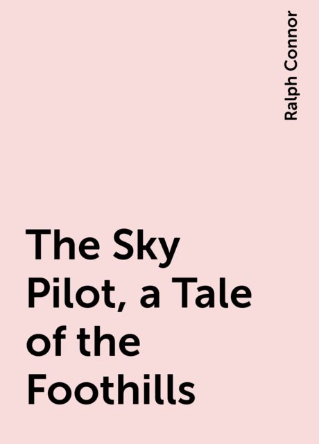 The Sky Pilot, a Tale of the Foothills