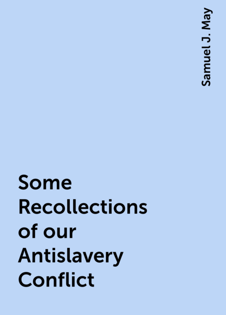 Some Recollections of our Antislavery Conflict