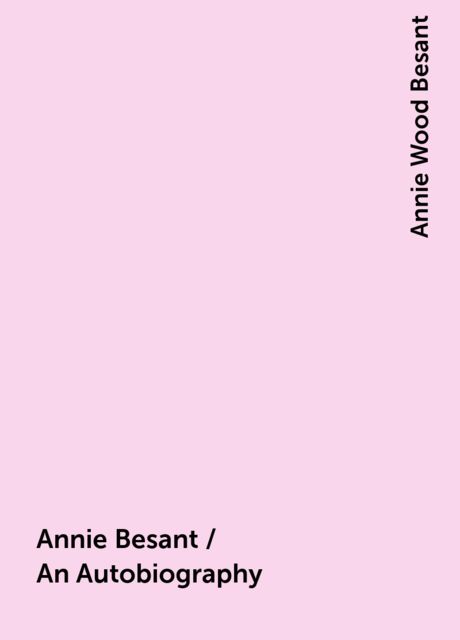 Annie Besant / An Autobiography