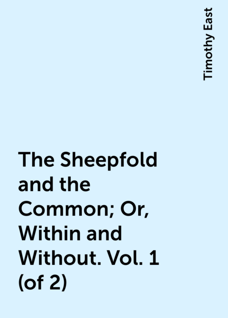 The Sheepfold and the Common; Or, Within and Without. Vol. 1 (of 2)