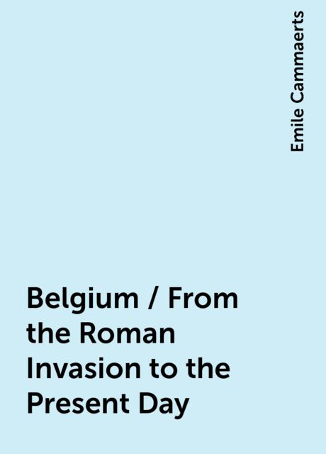 Belgium / From the Roman Invasion to the Present Day