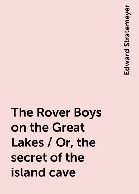 The Rover Boys on the Great Lakes / Or, the secret of the island cave