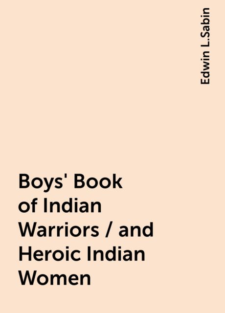 Boys' Book of Indian Warriors / and Heroic Indian Women