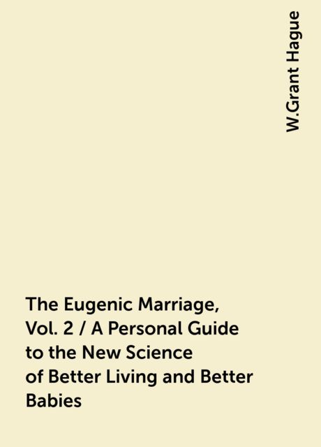 The Eugenic Marriage, Vol. 2 / A Personal Guide to the New Science of Better Living and Better Babies