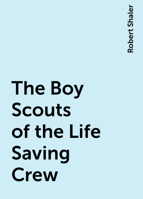 The Boy Scouts of the Life Saving Crew