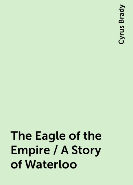 The Eagle of the Empire / A Story of Waterloo