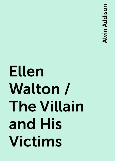 Ellen Walton / The Villain and His Victims