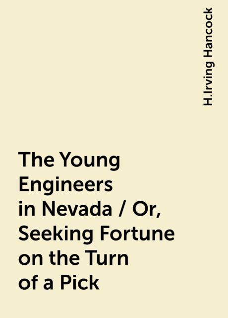 The Young Engineers in Nevada / Or, Seeking Fortune on the Turn of a Pick