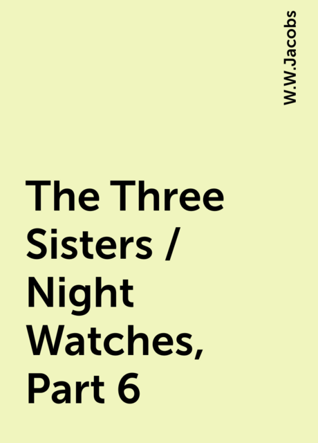 The Three Sisters / Night Watches, Part 6