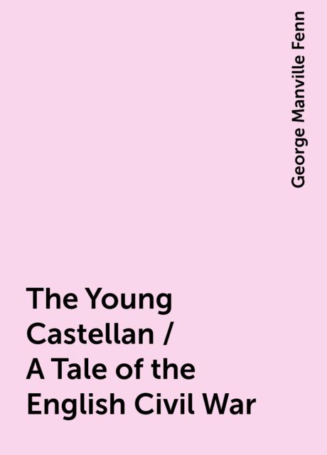 The Young Castellan / A Tale of the English Civil War