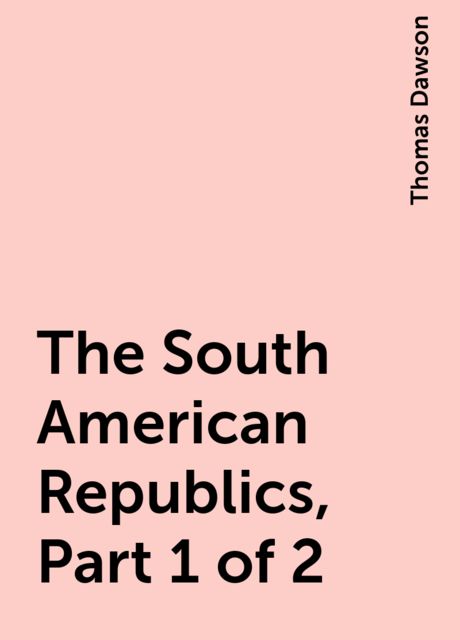The South American Republics, Part 1 of 2