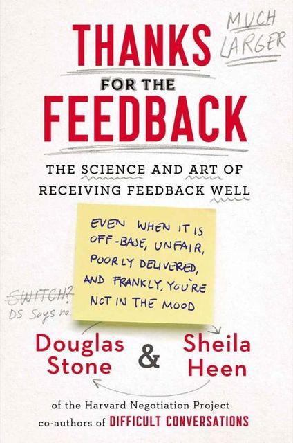 Thanks for the Feedback: The Science and Art of Receiving Feedback Well
