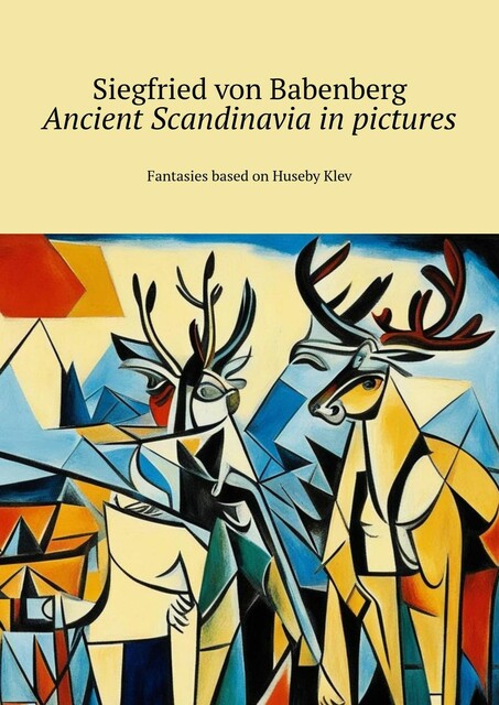 Ancient Scandinavia in pictures. Ffantasies based on Huseby Klev, Siegfried von Babenberg