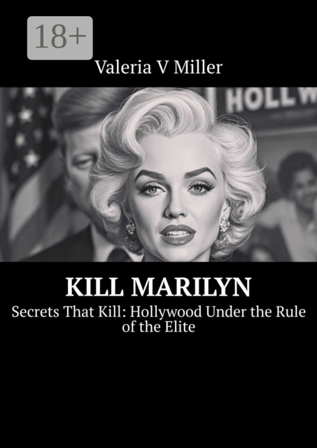 Kill Marilyn. Secrets That Kill: Hollywood Under the Rule of the Elite