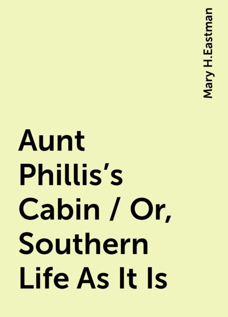 Aunt Phillis's Cabin / Or, Southern Life As It Is