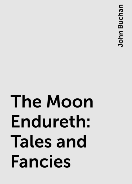 The Moon Endureth: Tales and Fancies
