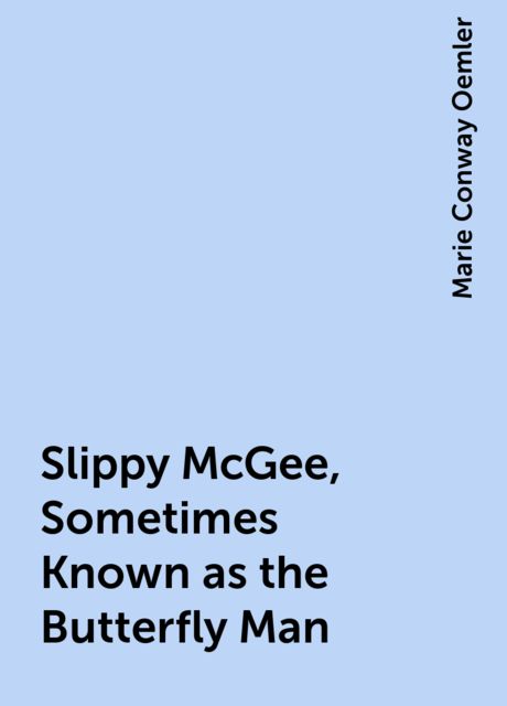 Slippy McGee, Sometimes Known as the Butterfly Man