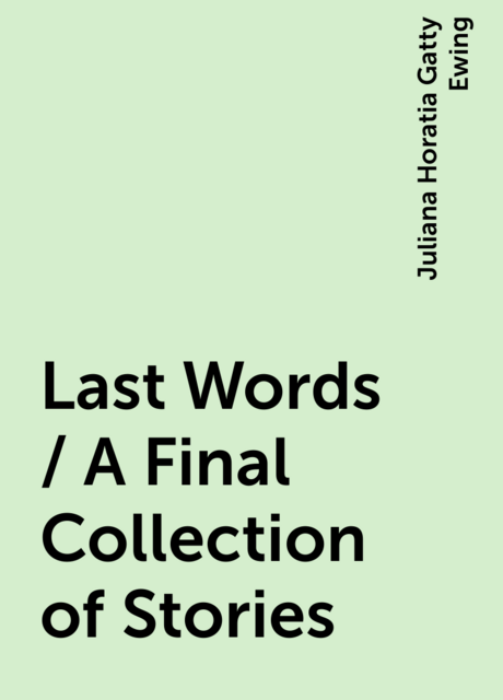 Last Words / A Final Collection of Stories