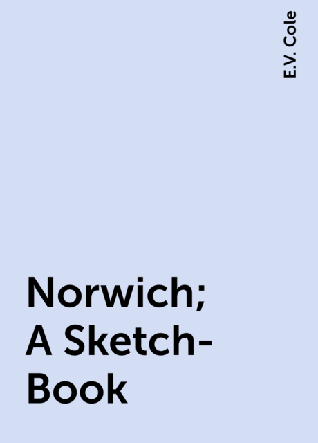 Norwich; A Sketch-Book