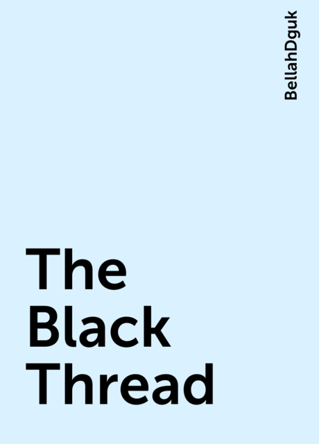 The Black Thread, BellahDguk