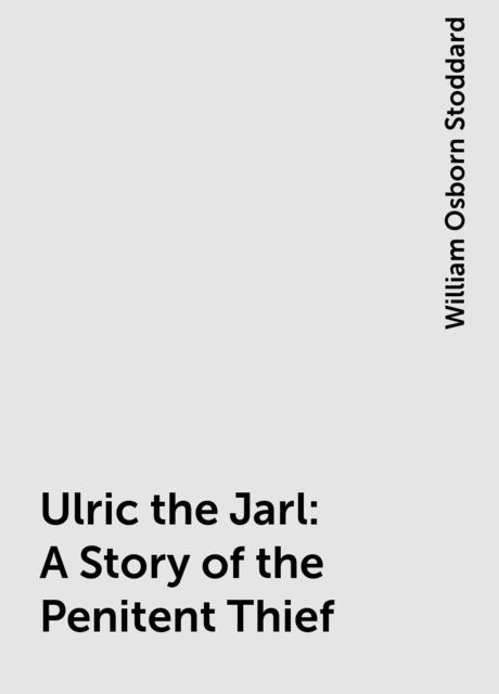 Ulric the Jarl: A Story of the Penitent Thief