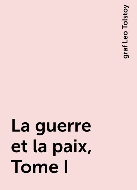 La guerre et la paix, Tome I