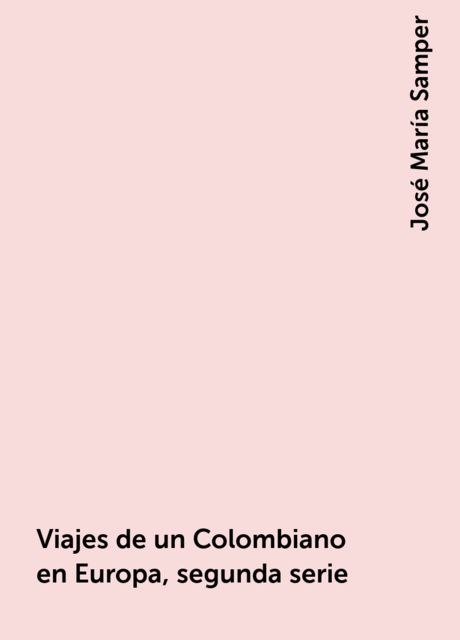Viajes de un Colombiano en Europa, segunda serie