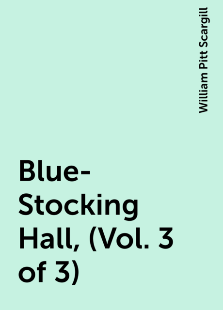 Blue-Stocking Hall, (Vol. 3 of 3)