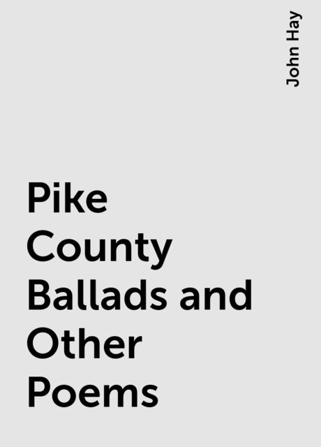 Pike County Ballads and Other Poems