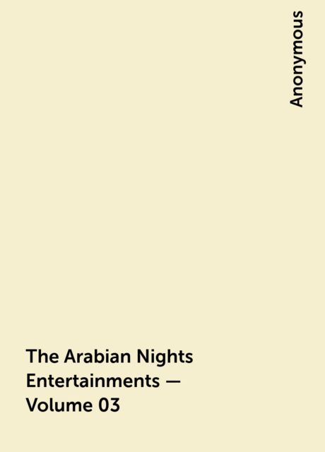 The Arabian Nights Entertainments — Volume 03